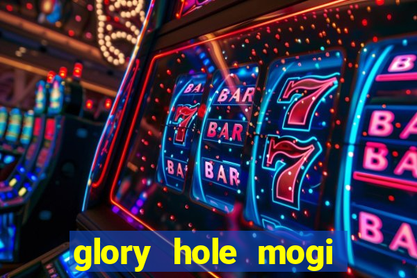 glory hole mogi das cruzes